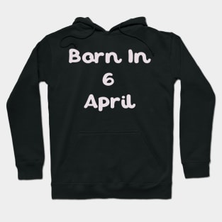 Born In 6 April Hoodie